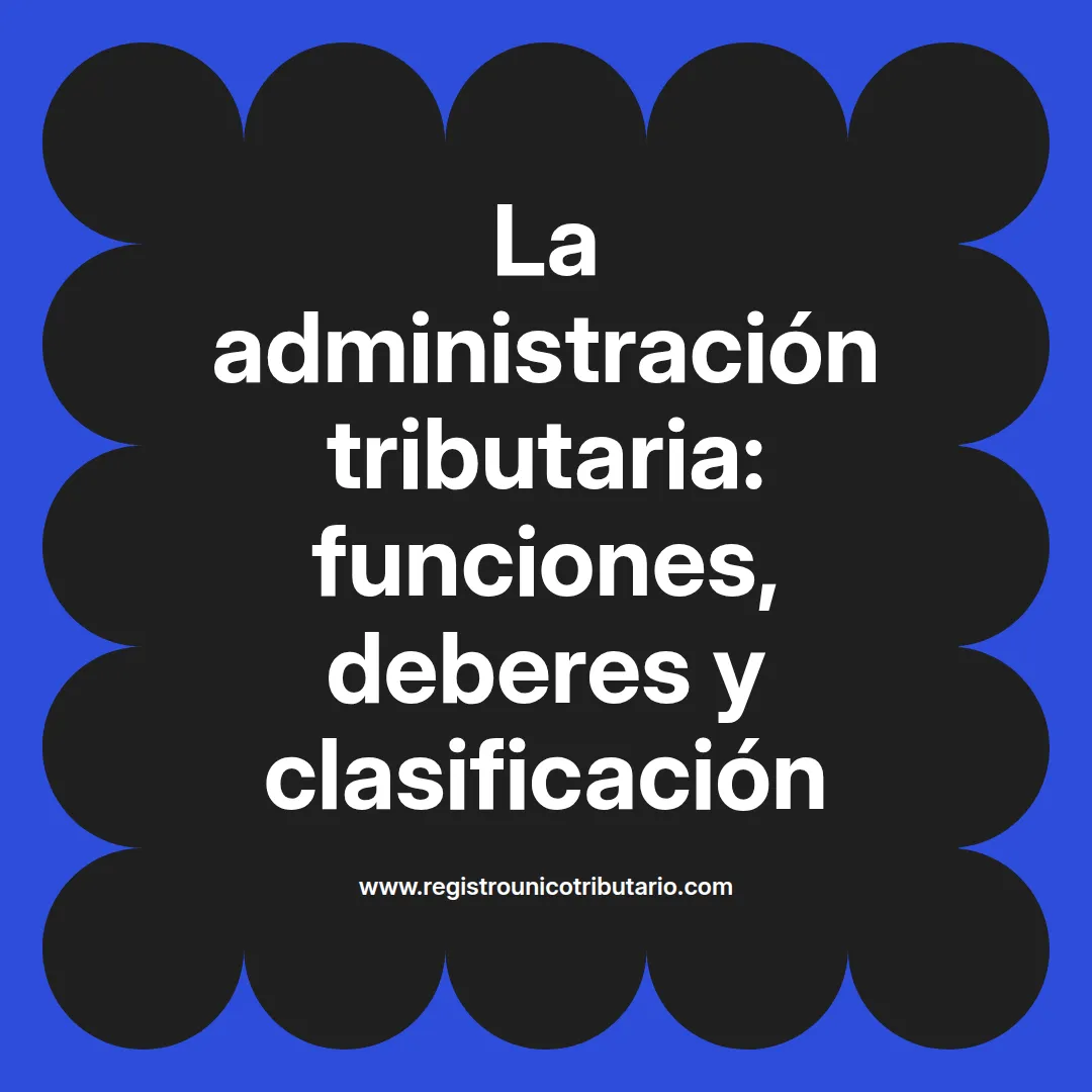 Imagen destacada sobre la administración tributaria y su importancia en la regulación fiscal