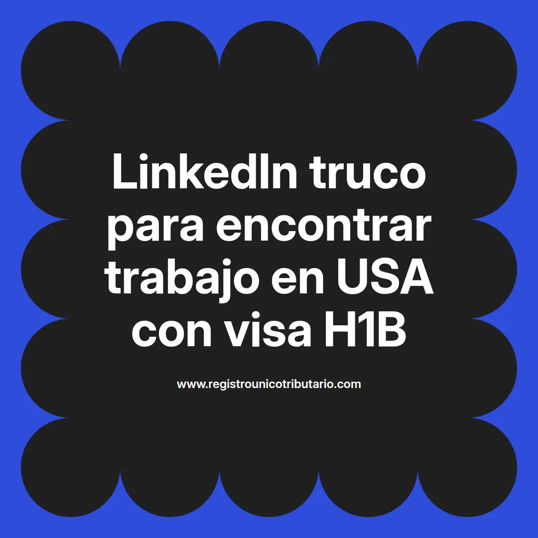 imagen destacada del post con un texto en el centro que dice LinkedIn truco para encontrar trabajo en USA con visa H1B y abajo del texto aparece el url de sitio web que es registro unico tributario punto com