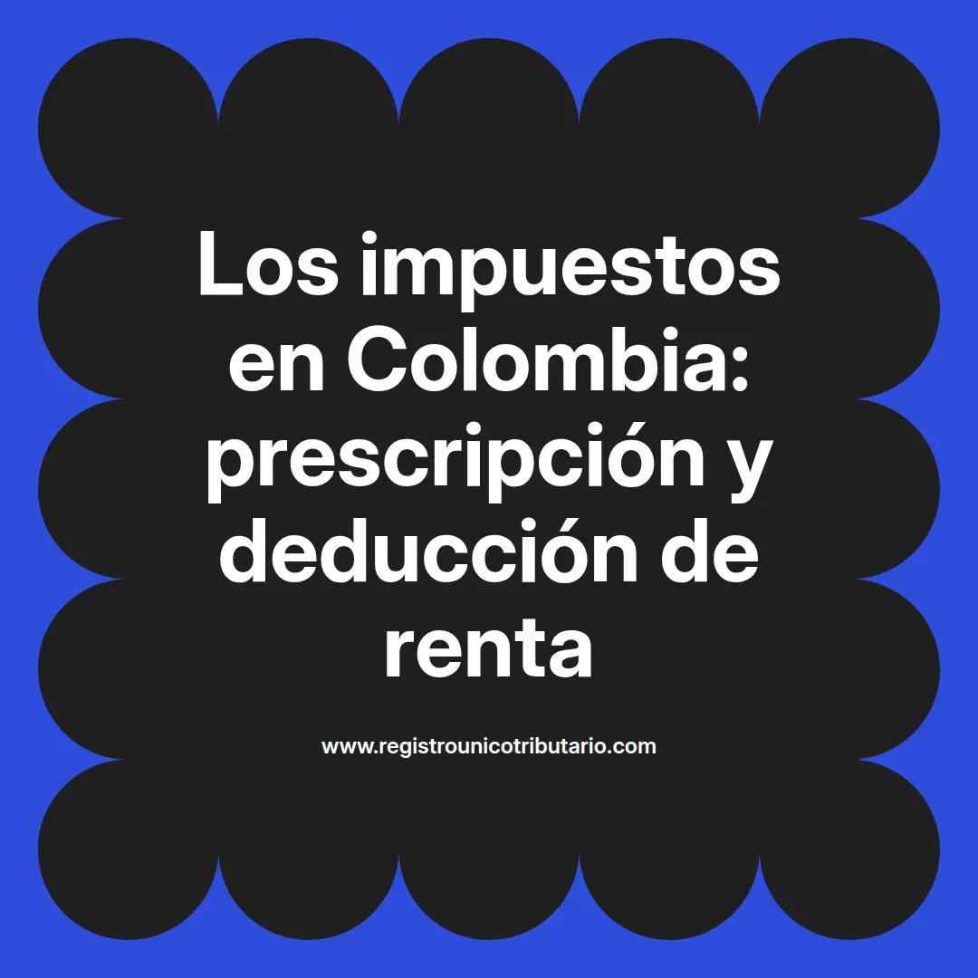 Imagen destacada sobre los impuestos en Colombia y su deducibilidad en la renta