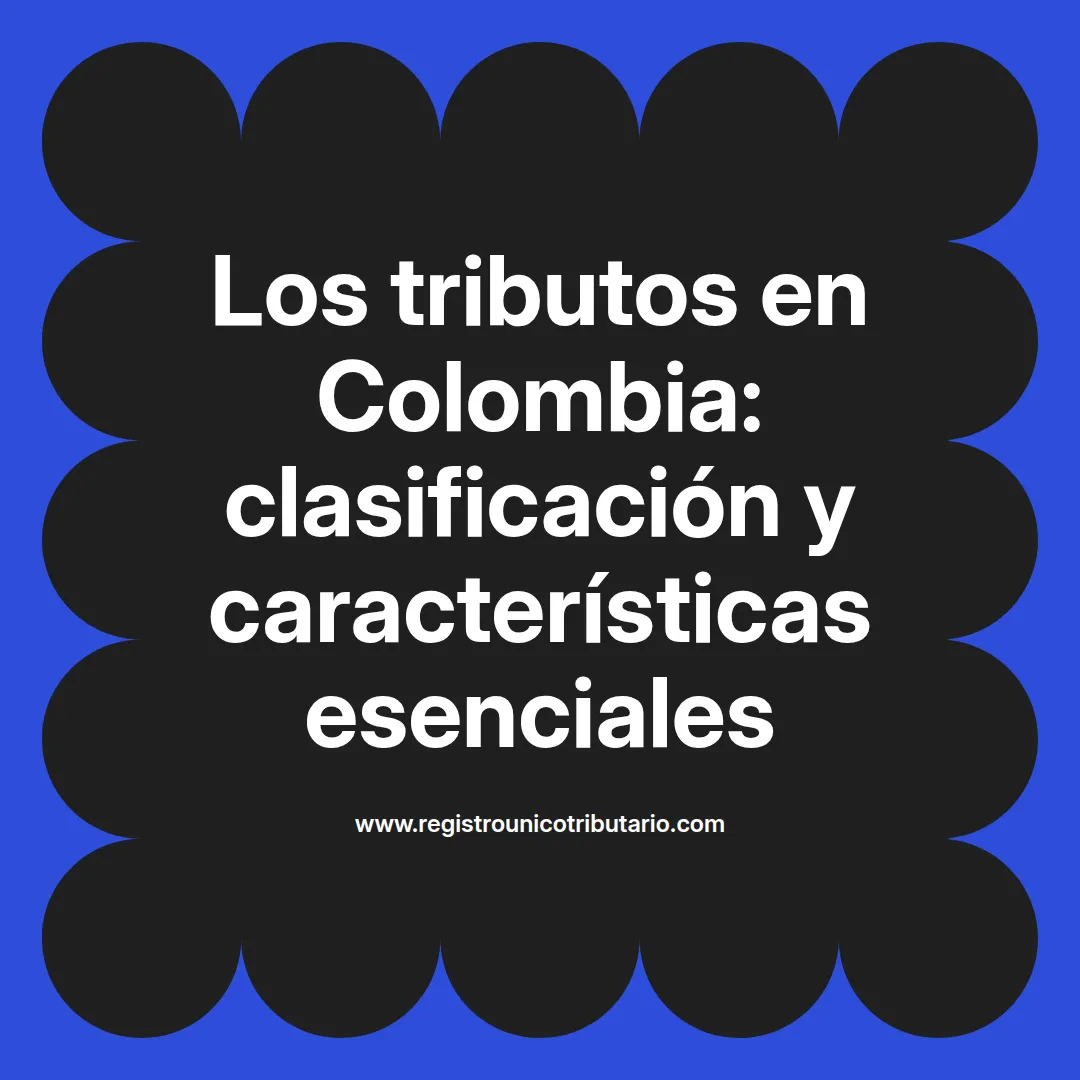 Imagen destacada sobre los tributos en Colombia y su clasificación según la normativa fiscal