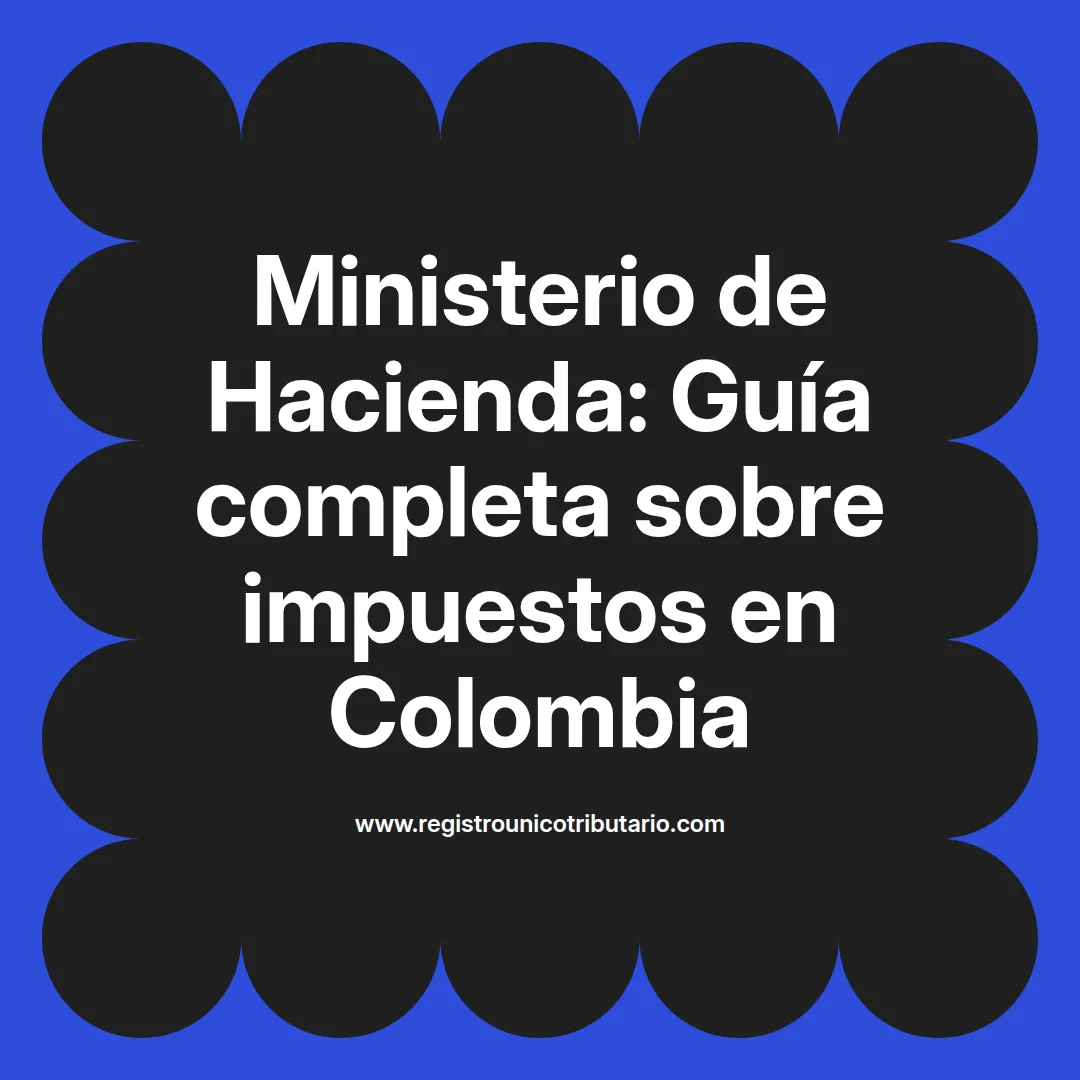 Imagen destacada sobre el ministerio de hacienda impuestos en Colombia y su impacto en el pago de impuestos