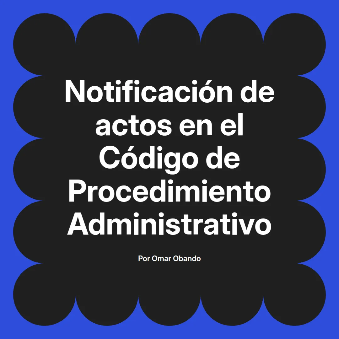 imagen destacada del post con un texto en el centro que dice Notificación de actos en el Código de Procedimiento Administrativo y abajo del texto aparece el nombre del autor Omar Obando