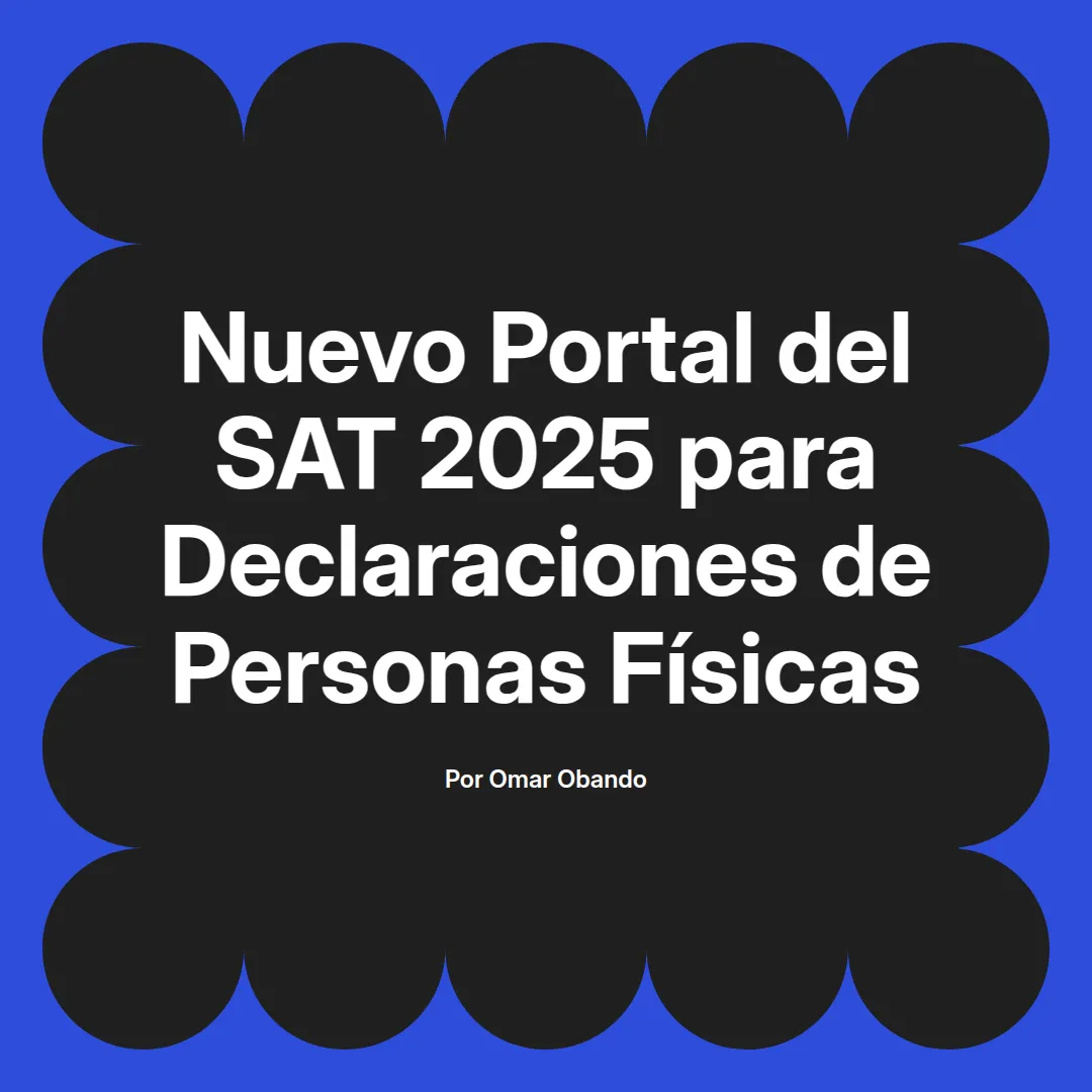 imagen destacada del post con un texto en el centro que dice Nuevo Portal del SAT 2025 para Declaraciones de Personas Físicas y abajo del texto aparece el nombre del autor Omar Obando