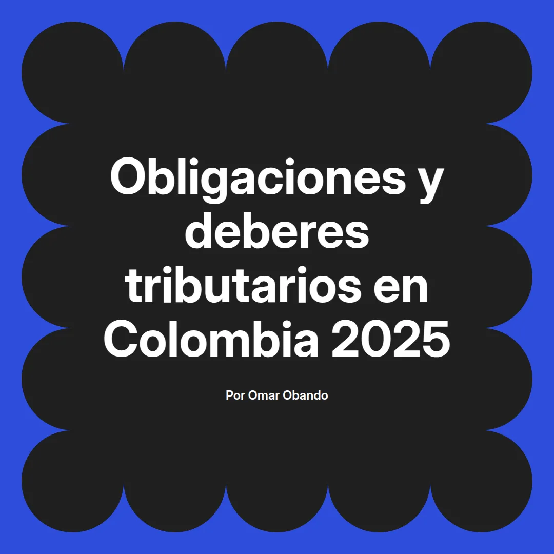 imagen destacada del post con un texto en el centro que dice Obligaciones y deberes tributarios en Colombia 2025 y abajo del texto aparece el nombre del autor Omar Obando