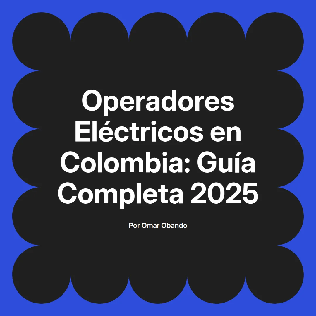 imagen destacada del post con un texto en el centro que dice Operadores Eléctricos en Colombia: Guía Completa 2025 y abajo del texto aparece el nombre del autor Omar Obando