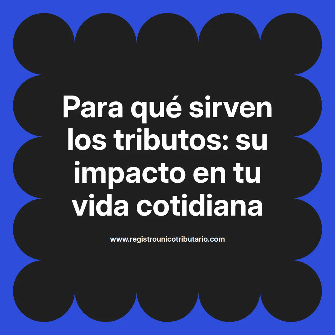 Imagen destacada sobre para qué sirven los tributos y su importancia para el estado y la sociedad