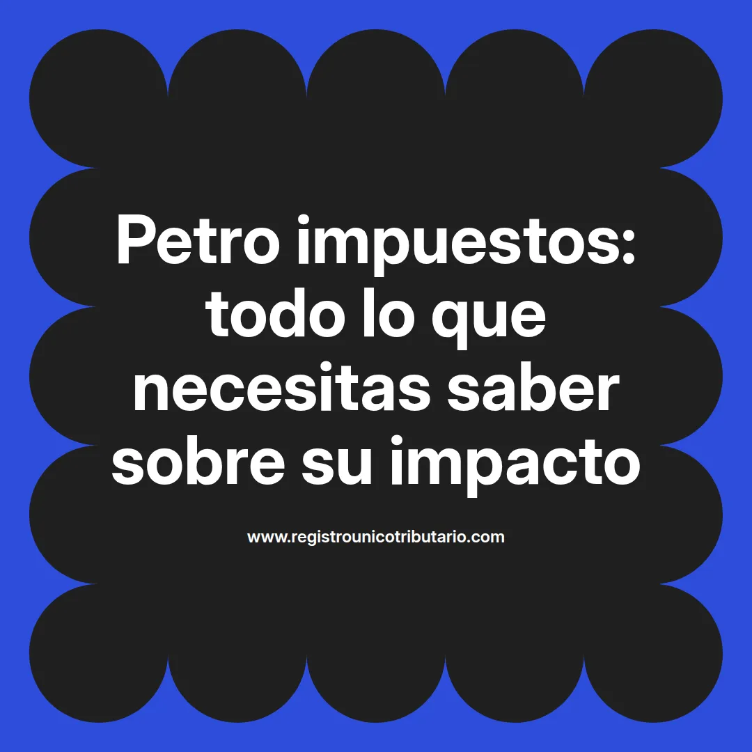 Imagen destacada sobre petro impuestos y sus implicaciones en la economía colombiana