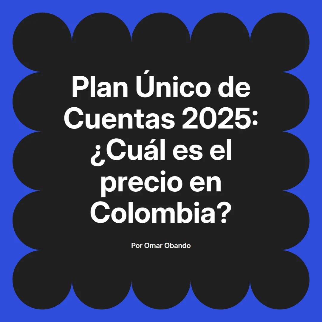imagen destacada del post con un texto en el centro que dice Plan Único de Cuentas 2025: ¿Cuál es el precio en Colombia? y abajo del texto aparece el nombre del autor Omar Obando