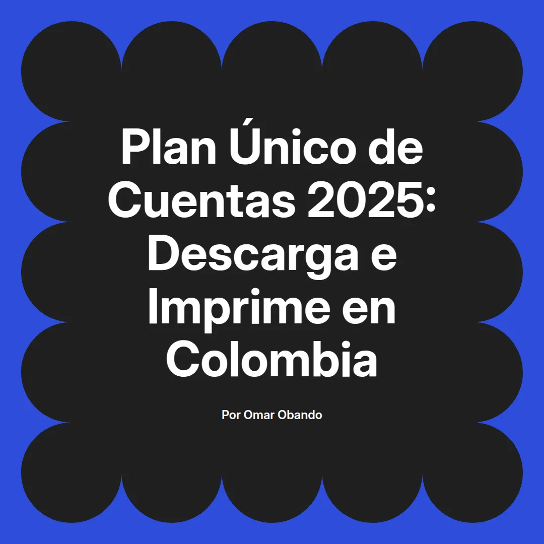 imagen destacada del post con un texto en el centro que dice Plan Único de Cuentas 2025: Descarga e Imprime en Colombia y abajo del texto aparece el nombre del autor Omar Obando