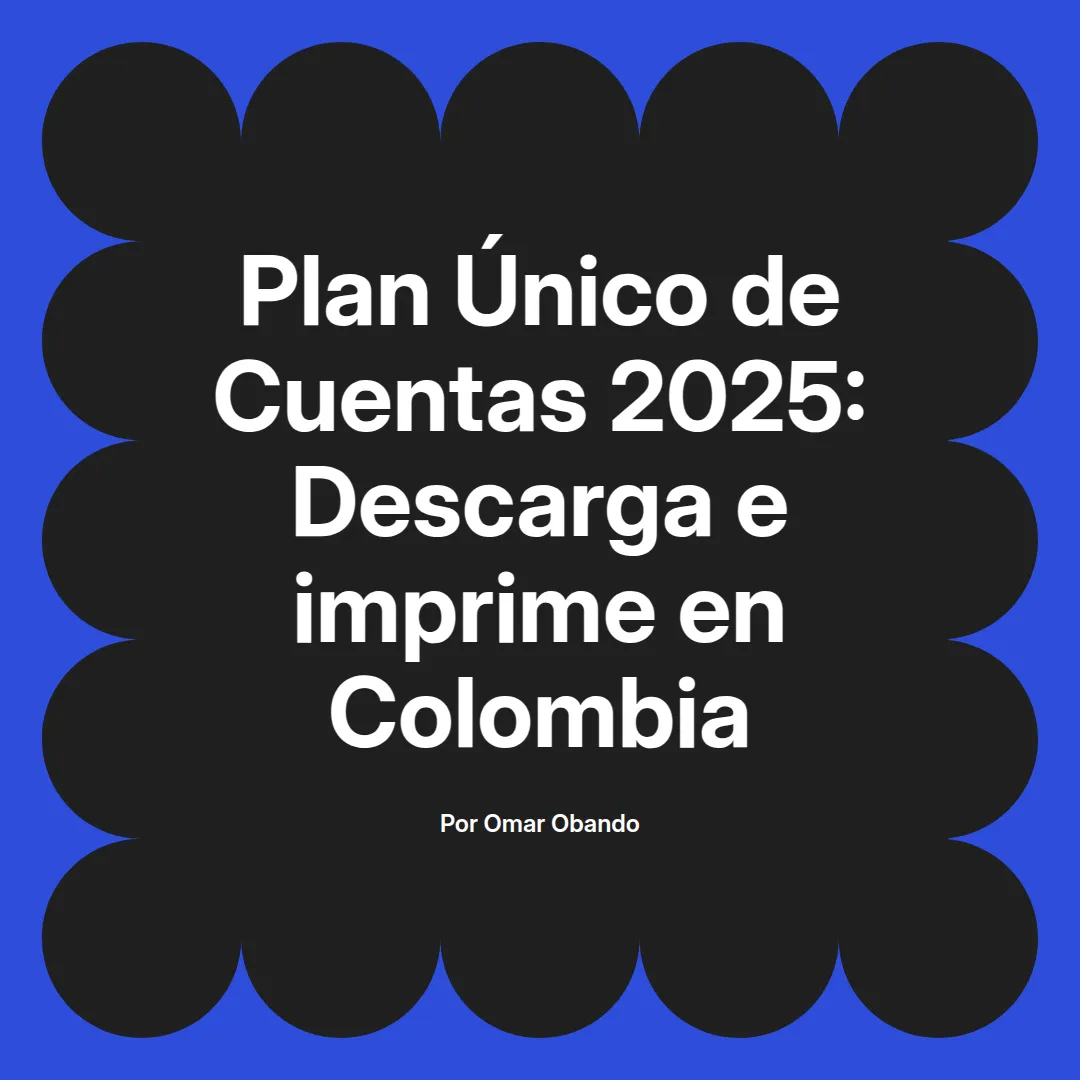 imagen destacada del post con un texto en el centro que dice Plan Único de Cuentas 2025: Descarga e imprime en Colombia y abajo del texto aparece el nombre del autor Omar Obando