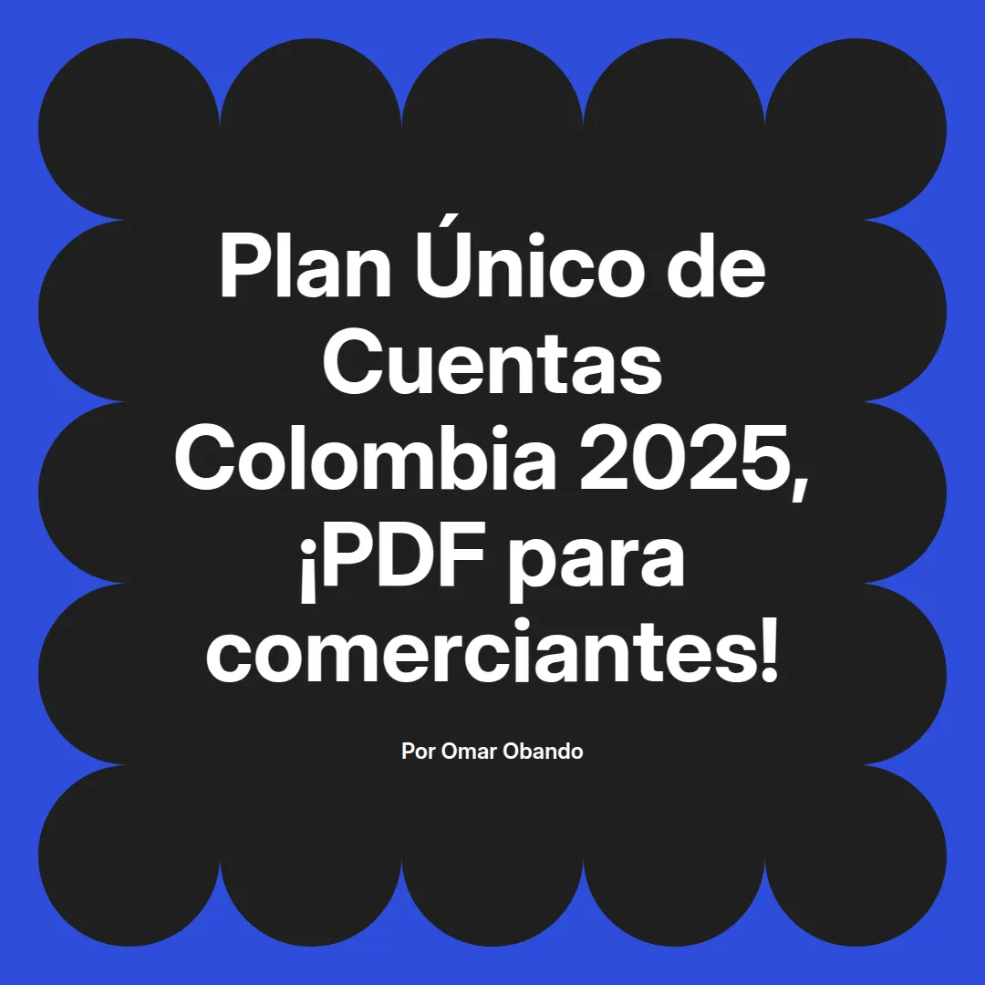 imagen destacada del post con un texto en el centro que dice Plan Único de Cuentas Colombia 2025, ¡PDF para comerciantes! y abajo del texto aparece el nombre del autor Omar Obando