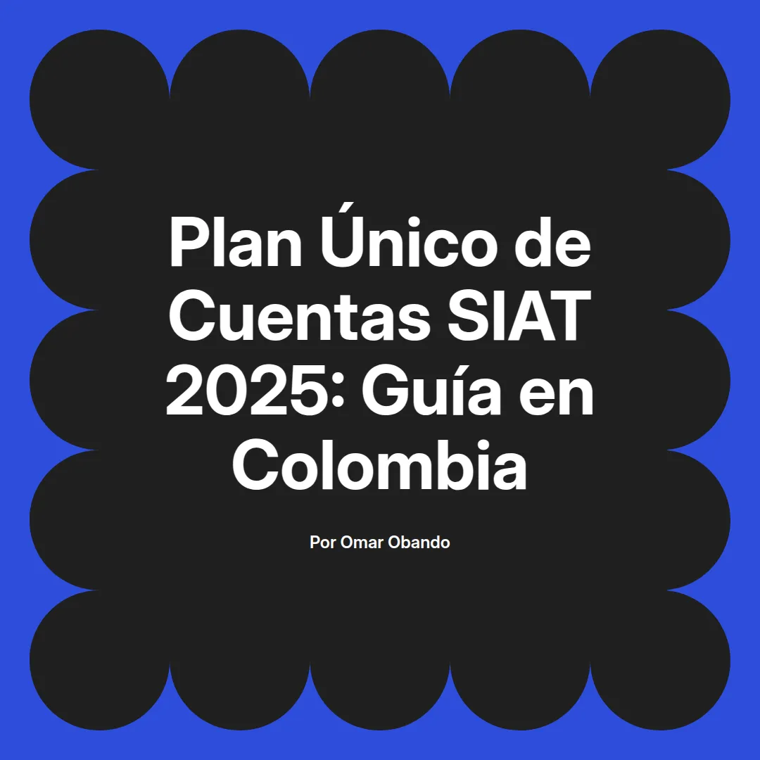 imagen destacada del post con un texto en el centro que dice Plan Único de Cuentas SIAT 2025: Guía en Colombia y abajo del texto aparece el nombre del autor Omar Obando