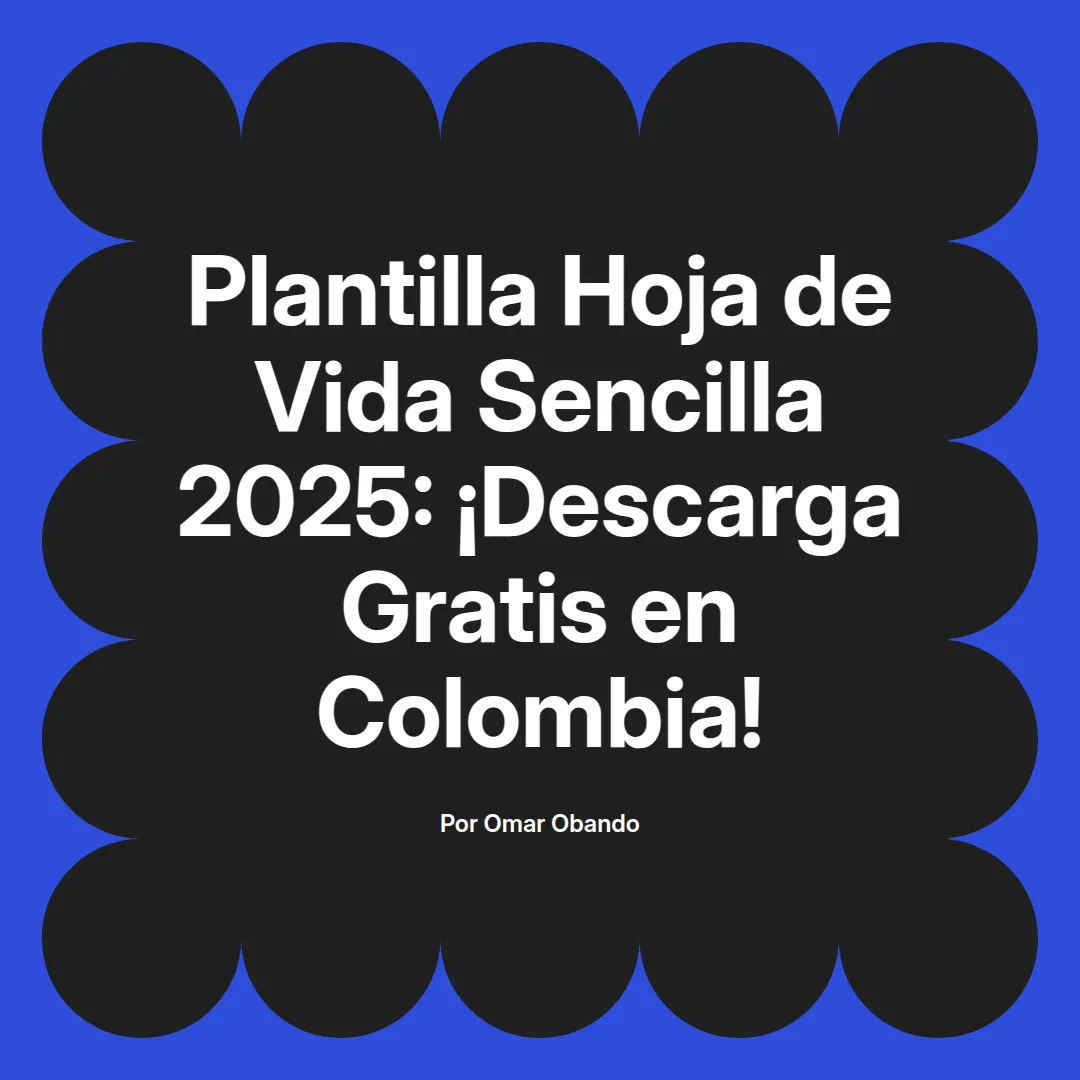 imagen destacada del post con un texto en el centro que dice Plantilla Hoja de Vida Sencilla 2025: ¡Descarga Gratis en Colombia! y abajo del texto aparece el nombre del autor Omar Obando