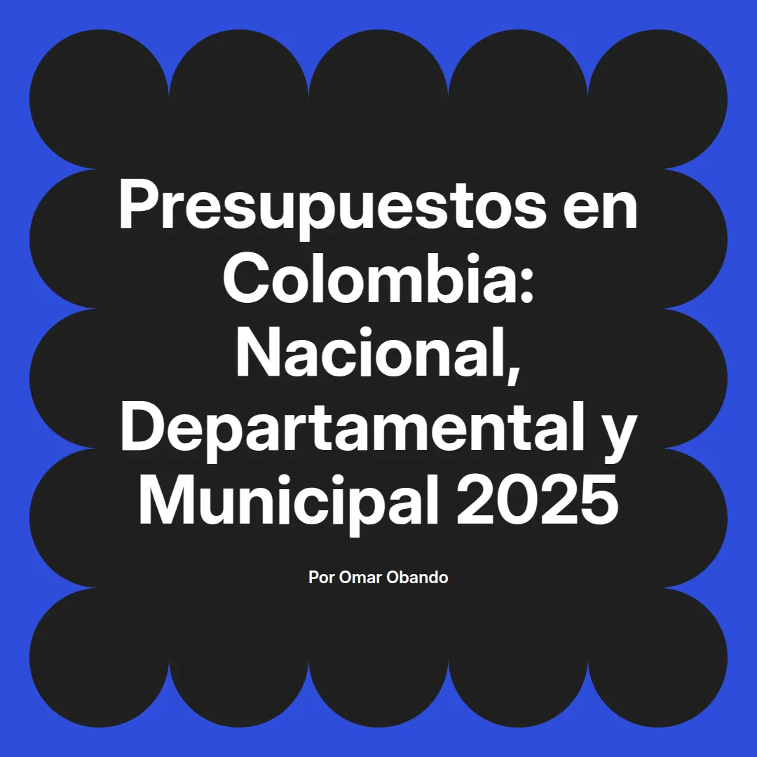 imagen destacada del post con un texto en el centro que dice Presupuestos en Colombia: Nacional, Departamental y Municipal 2025 y abajo del texto aparece el nombre del autor Omar Obando