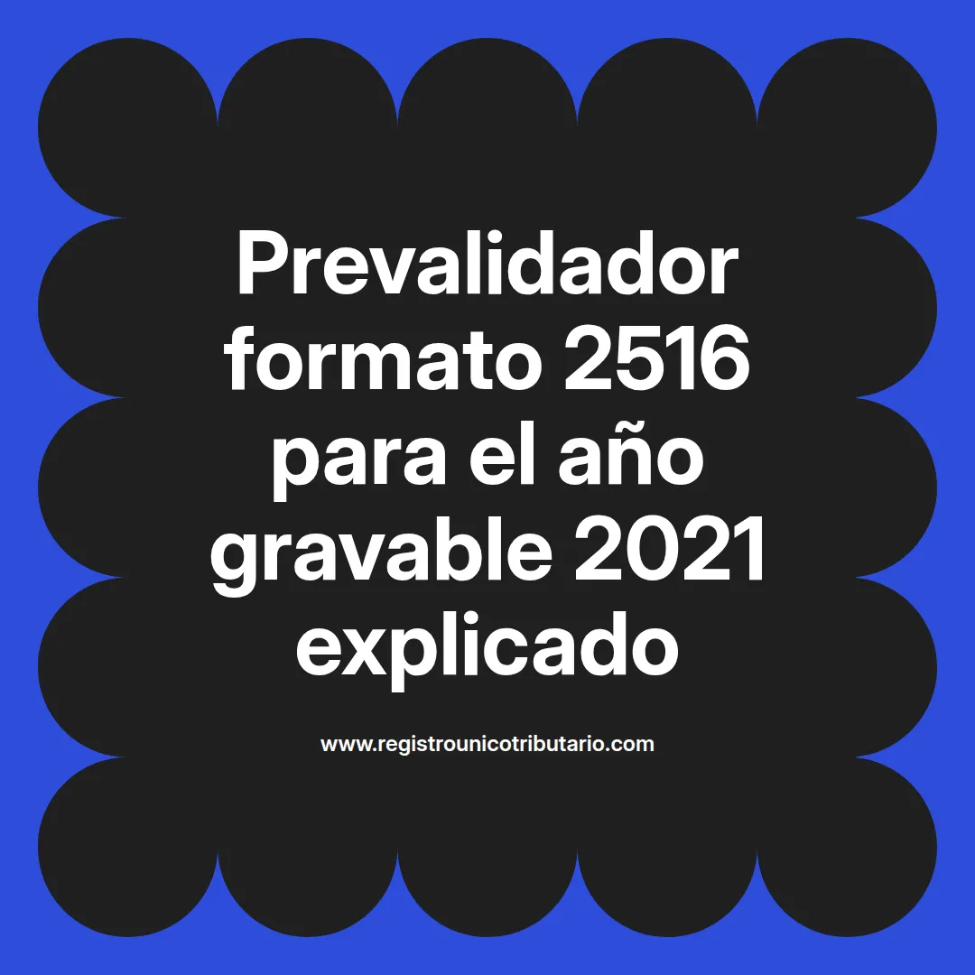 Imagen destacada sobre prevalidador formato 2516 año gravable 2021 y su actualización para 2023