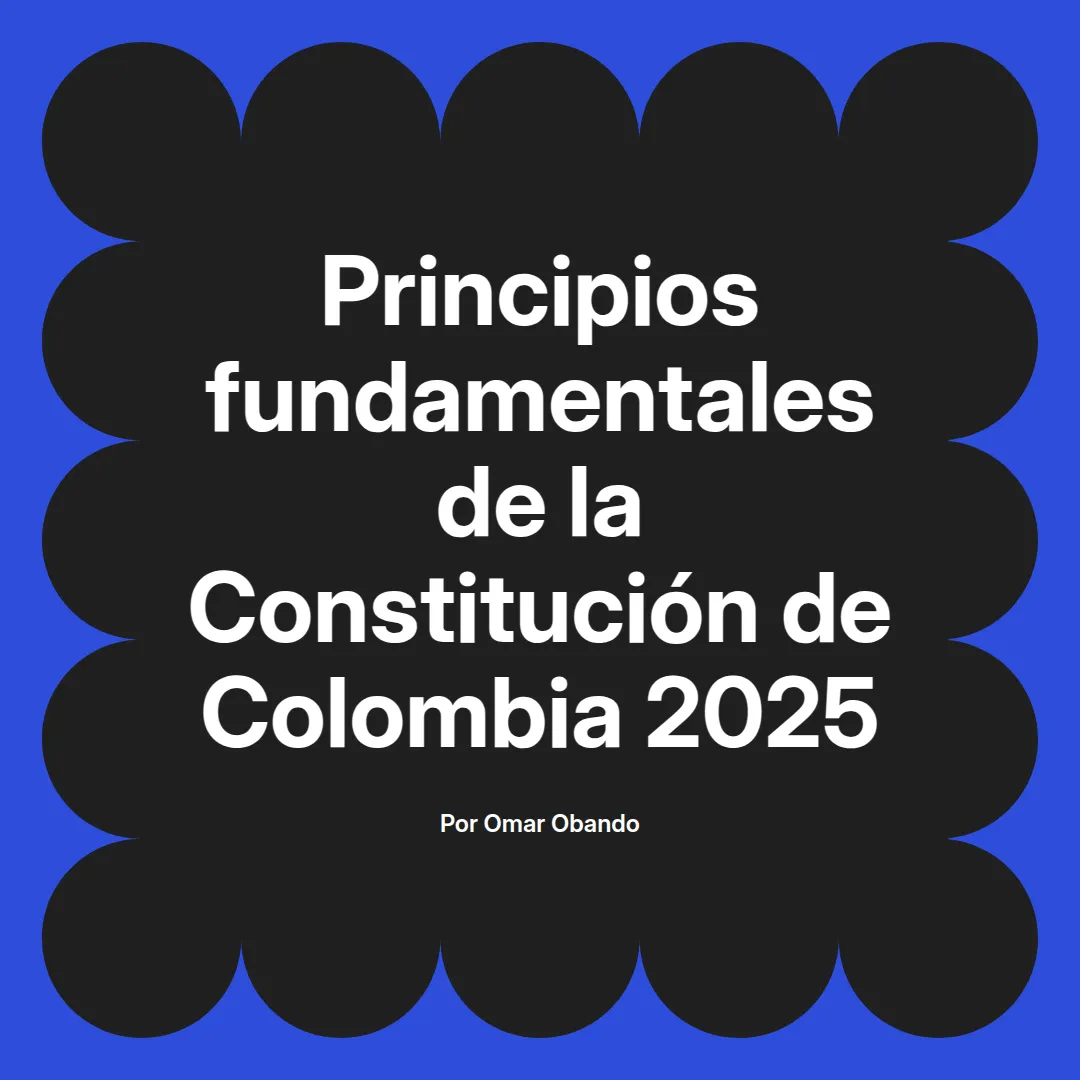 imagen destacada del post con un texto en el centro que dice Principios fundamentales de la Constitución de Colombia 2025 y abajo del texto aparece el nombre del autor Omar Obando