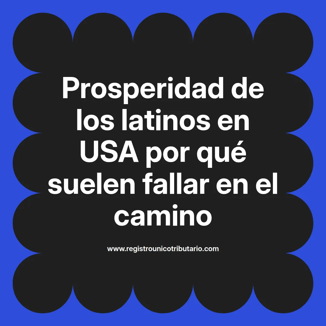 imagen destacada del post con un texto en el centro que dice Prosperidad de los latinos en USA por qué suelen fallar en el camino y abajo del texto aparece el url de sitio web que es registro unico tributario punto com