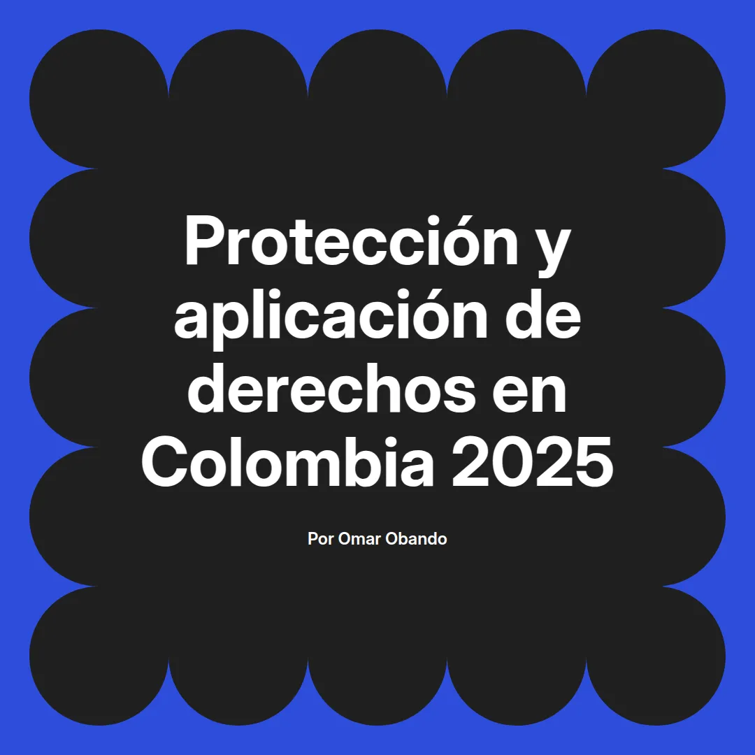 imagen destacada del post con un texto en el centro que dice Protección y aplicación de derechos en Colombia 2025 y abajo del texto aparece el nombre del autor Omar Obando
