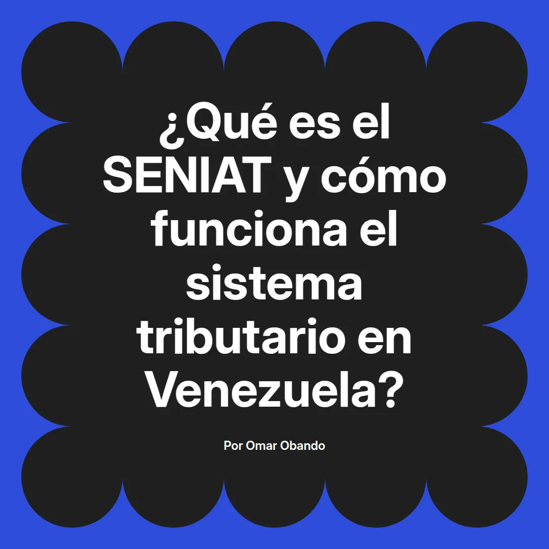 imagen destacada del post con un texto en el centro que dice ¿Qué es el SENIAT y cómo funciona el sistema tributario en Venezuela? y abajo del texto aparece el nombre del autor Omar Obando