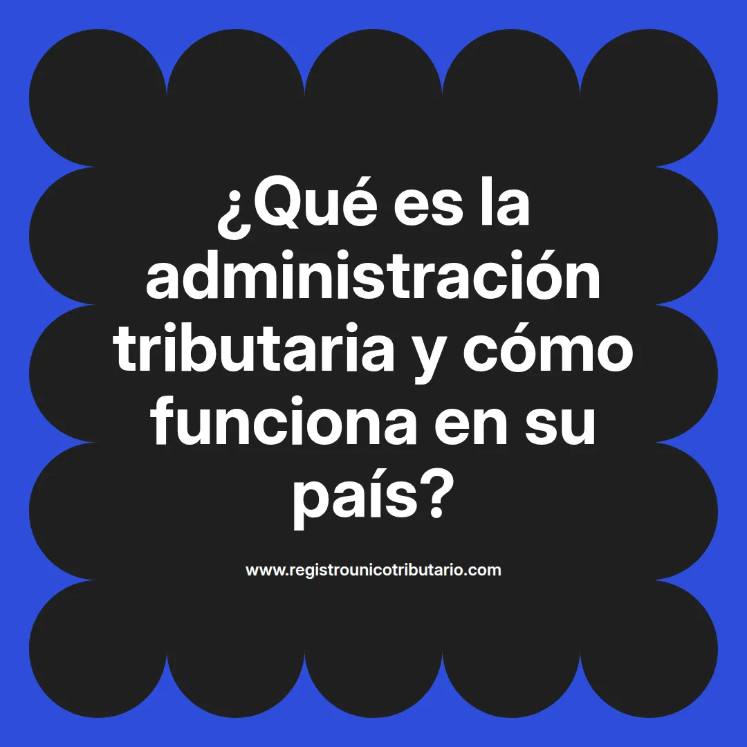 Imagen destacada sobre administración tributaria que es y su función en la recaudación de impuestos