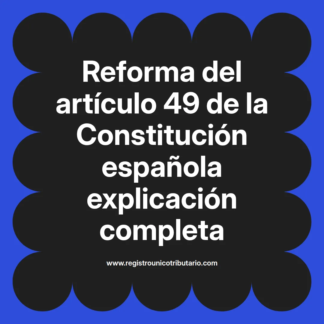 imagen destacada del post con un texto en el centro que dice Reforma del artículo 49 de la Constitución española explicación completa y abajo del texto aparece el url de sitio web que es registro unico tributario punto com