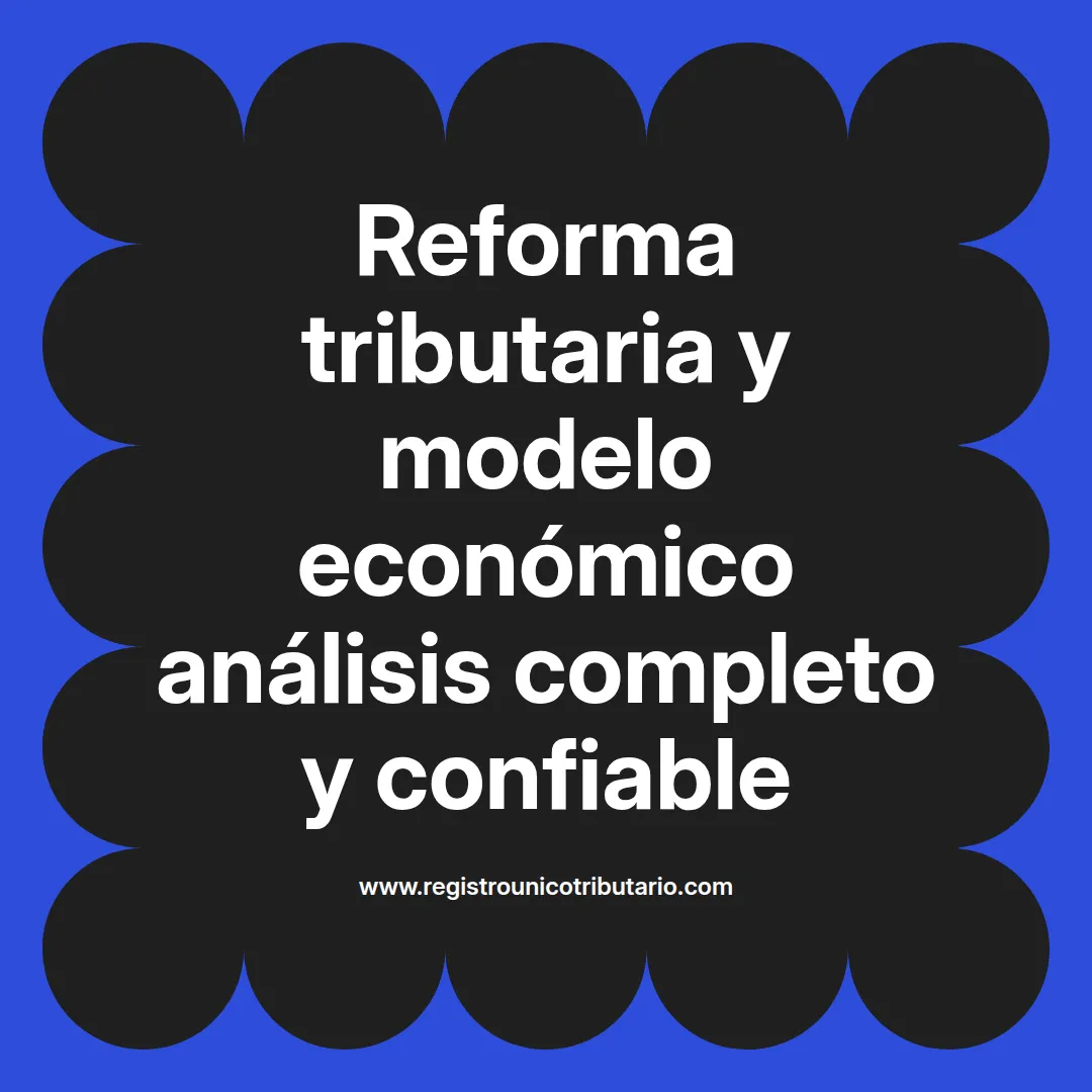 imagen destacada del post con un texto en el centro que dice Reforma tributaria y modelo económico análisis completo y confiable y abajo del texto aparece el url de sitio web que es registro unico tributario punto com