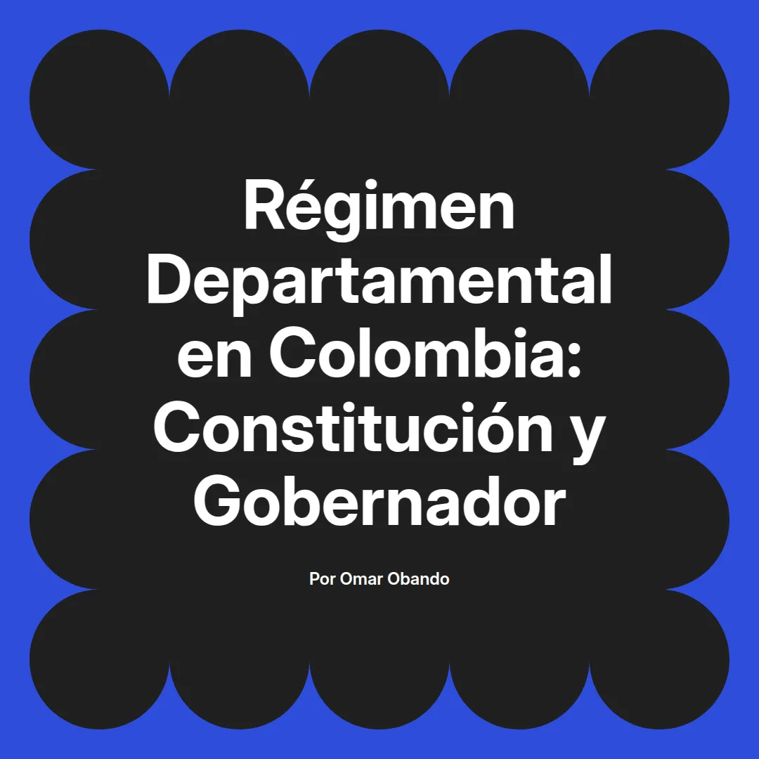 imagen destacada del post con un texto en el centro que dice Régimen Departamental en Colombia: Constitución y Gobernador y abajo del texto aparece el nombre del autor Omar Obando