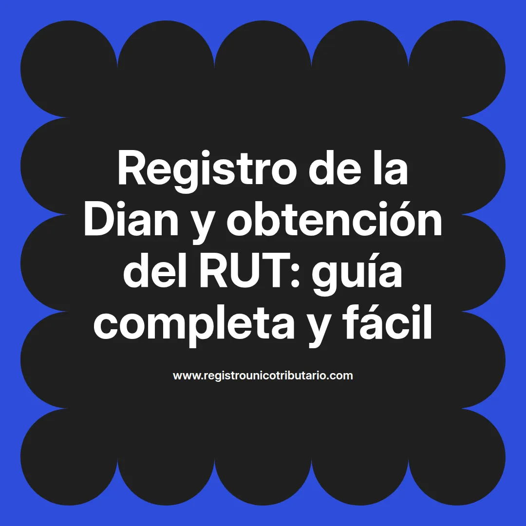 Imagen destacada sobre registro de la dian y obtención del rut en Colombia y trámite de RUT