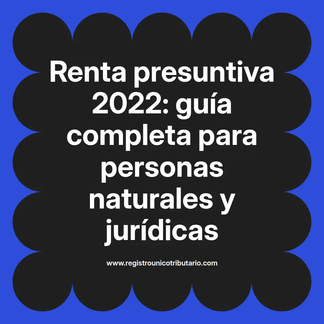 Imagen destacada sobre renta presuntiva 2022 y su aplicación para personas naturales y jurídicas