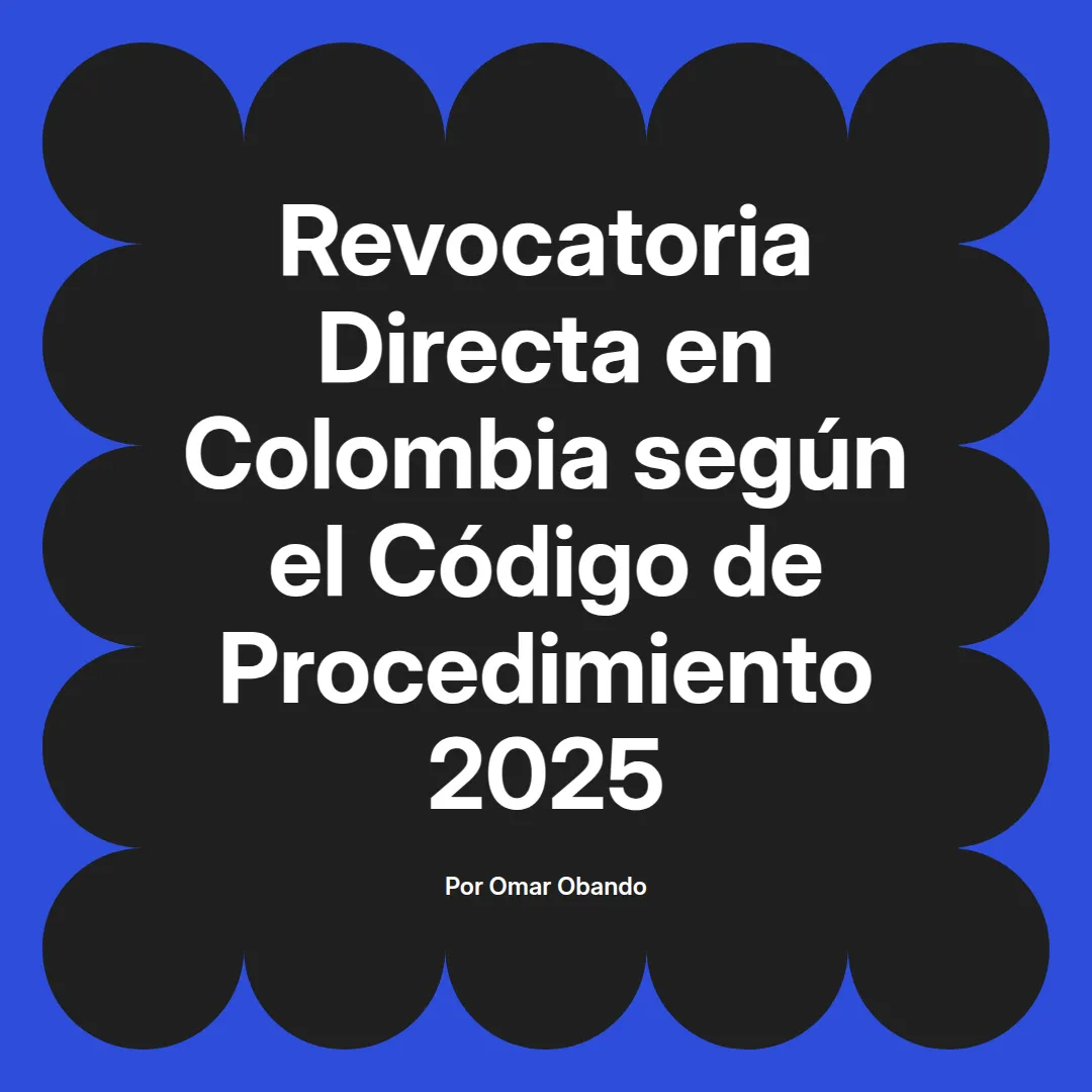 imagen destacada del post con un texto en el centro que dice Revocatoria Directa en Colombia según el Código de Procedimiento 2025 y abajo del texto aparece el nombre del autor Omar Obando