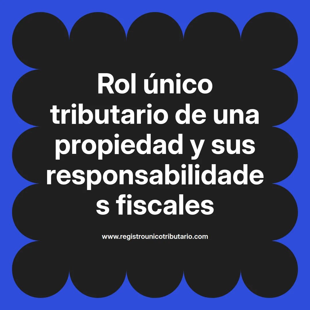 Imagen destacada sobre rol único tributario de una propiedad y sus responsabilidades tributarias