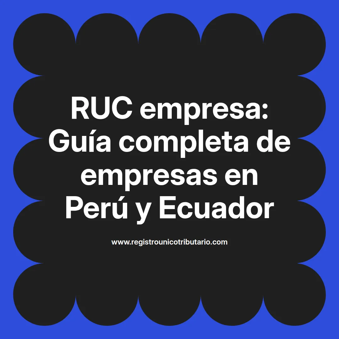 Imagen destacada sobre ruc empresa y su importancia en registros comerciales en Perú y Ecuador