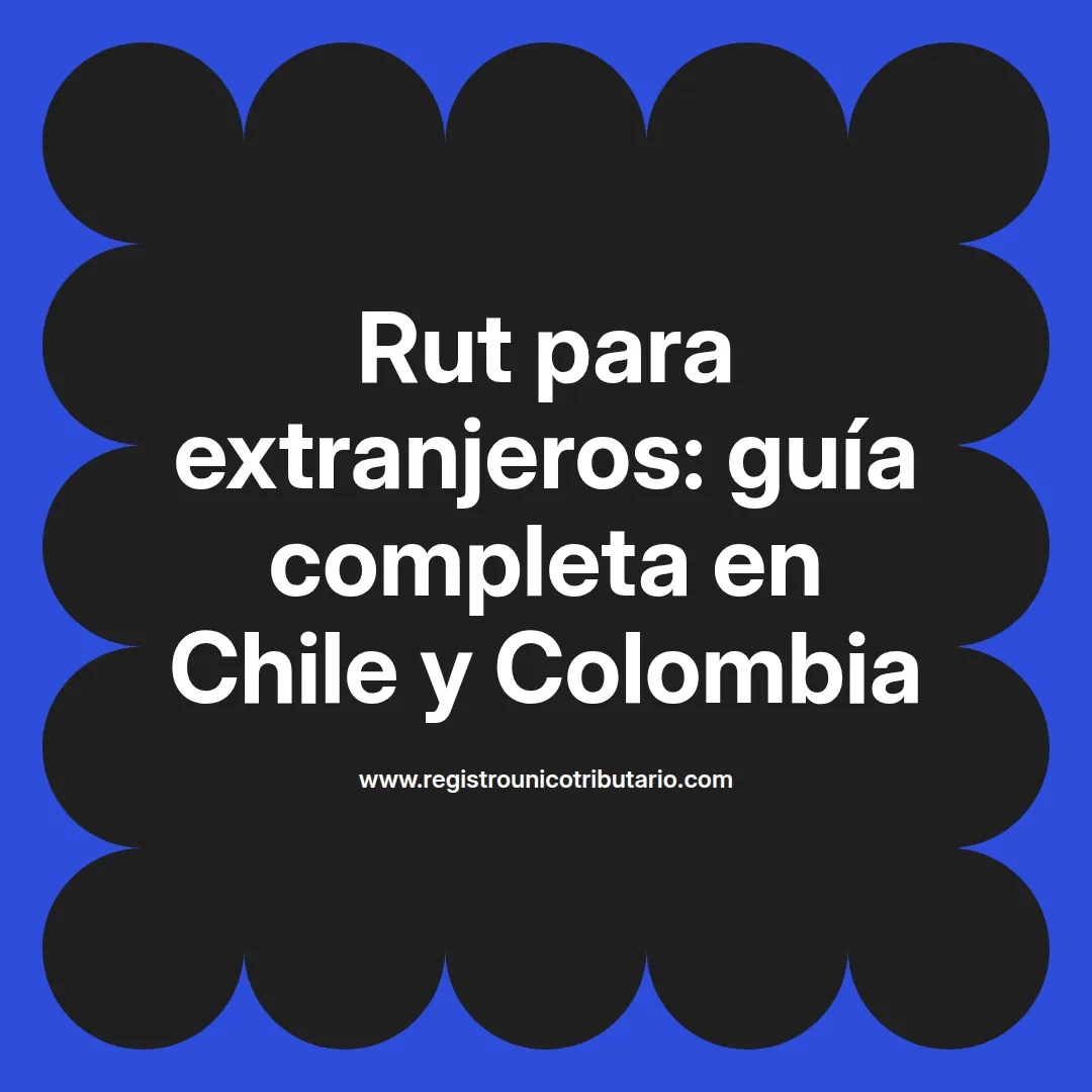 Imagen informativa sobre rut para extranjeros en Colombia y requisitos para abrir cuenta rut en Chile