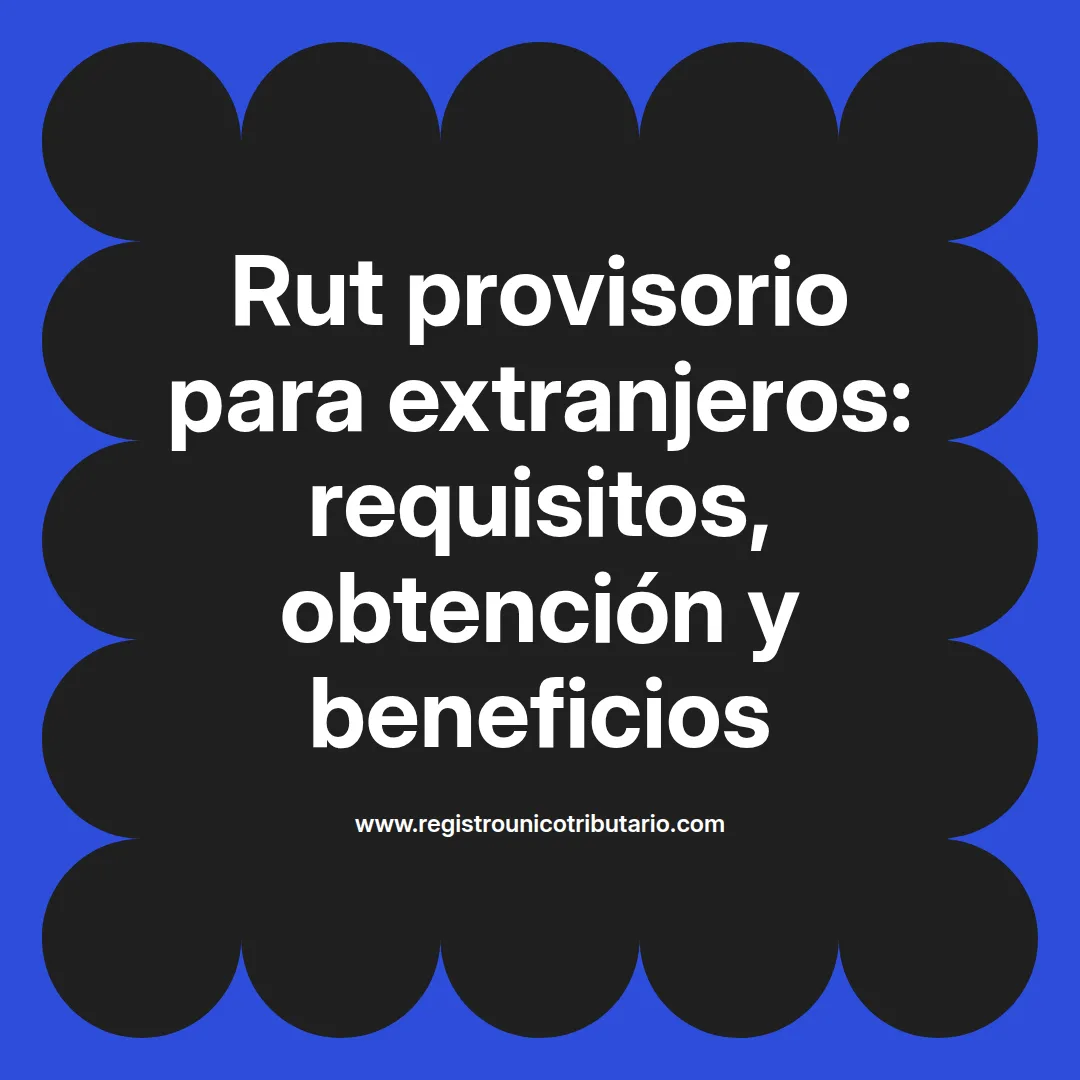 Imagen representativa sobre rut provisorio extranjeros y su obtención en Chile