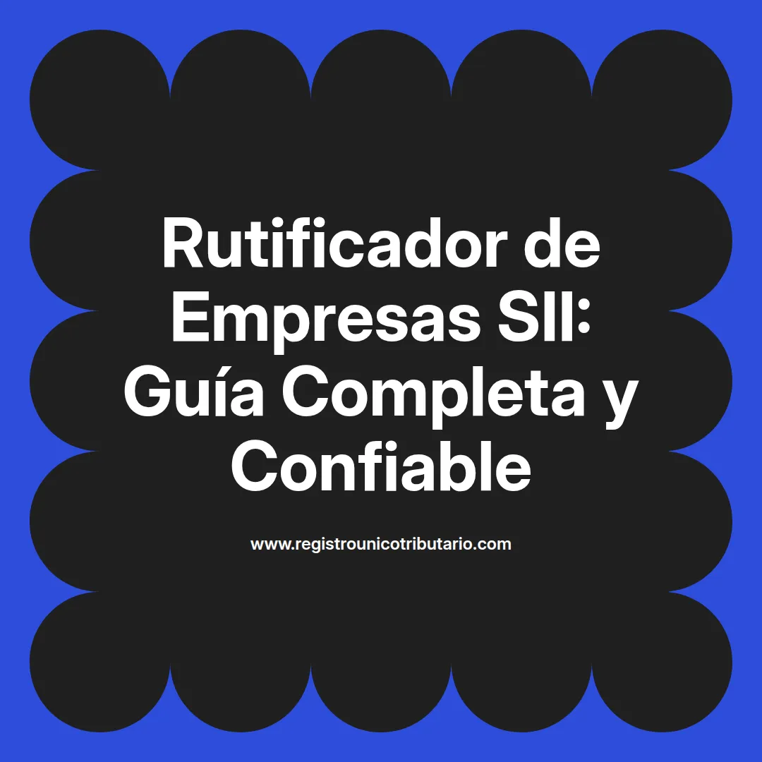 Imagen destacada sobre el rutificador empresas sii y su uso en Colombia y otras regulaciones tributarias