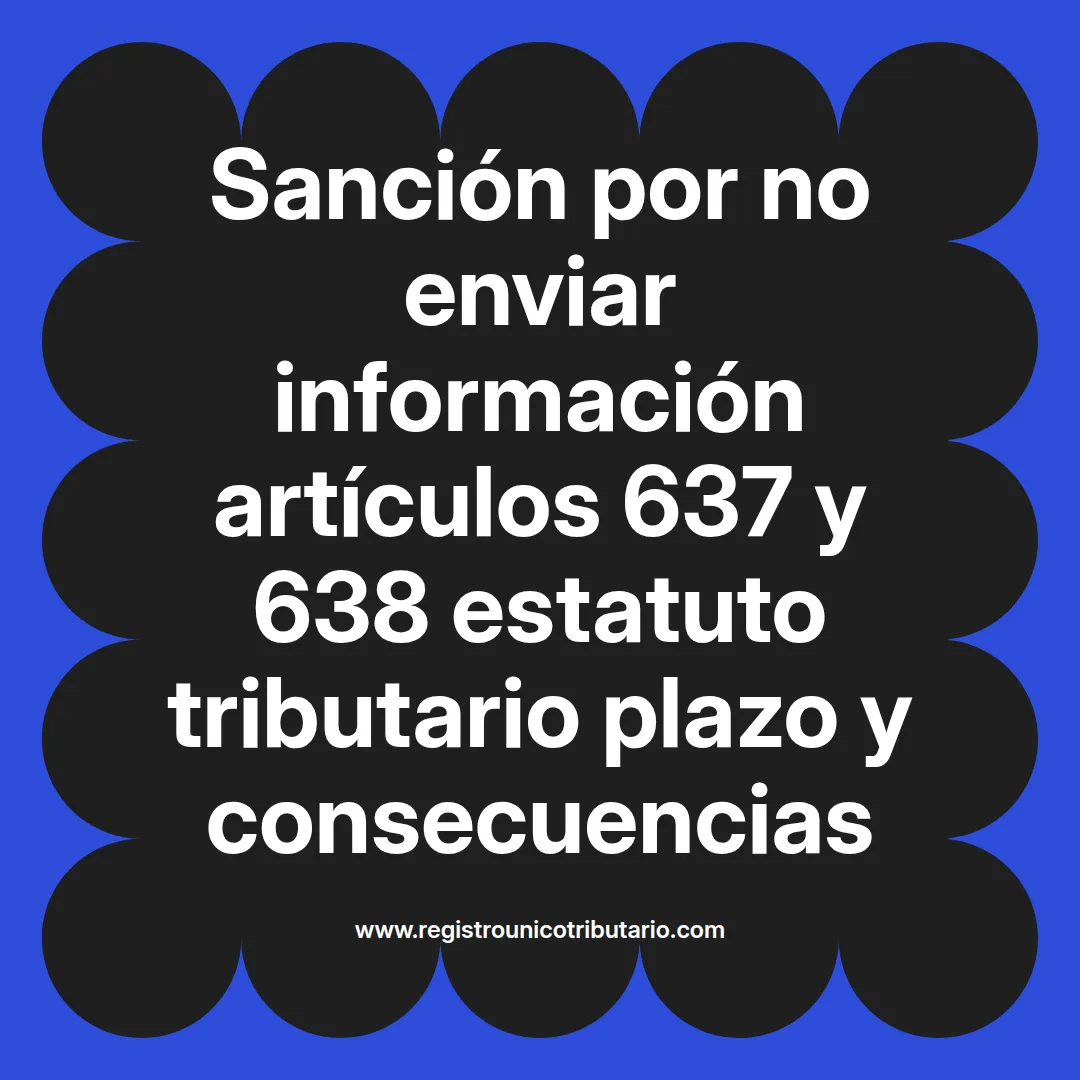 imagen destacada del post con un texto en el centro que dice Sanción por no enviar información artículos 637 y 638 estatuto tributario plazo y consecuencias y abajo del texto aparece el url de sitio web que es registro unico tributario punto com