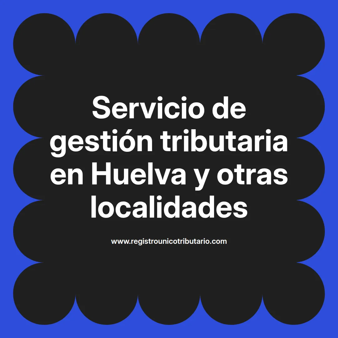 Servicio gestión tributaria en Huelva con enfoque en asesoría fiscal y optimización de impuestos
