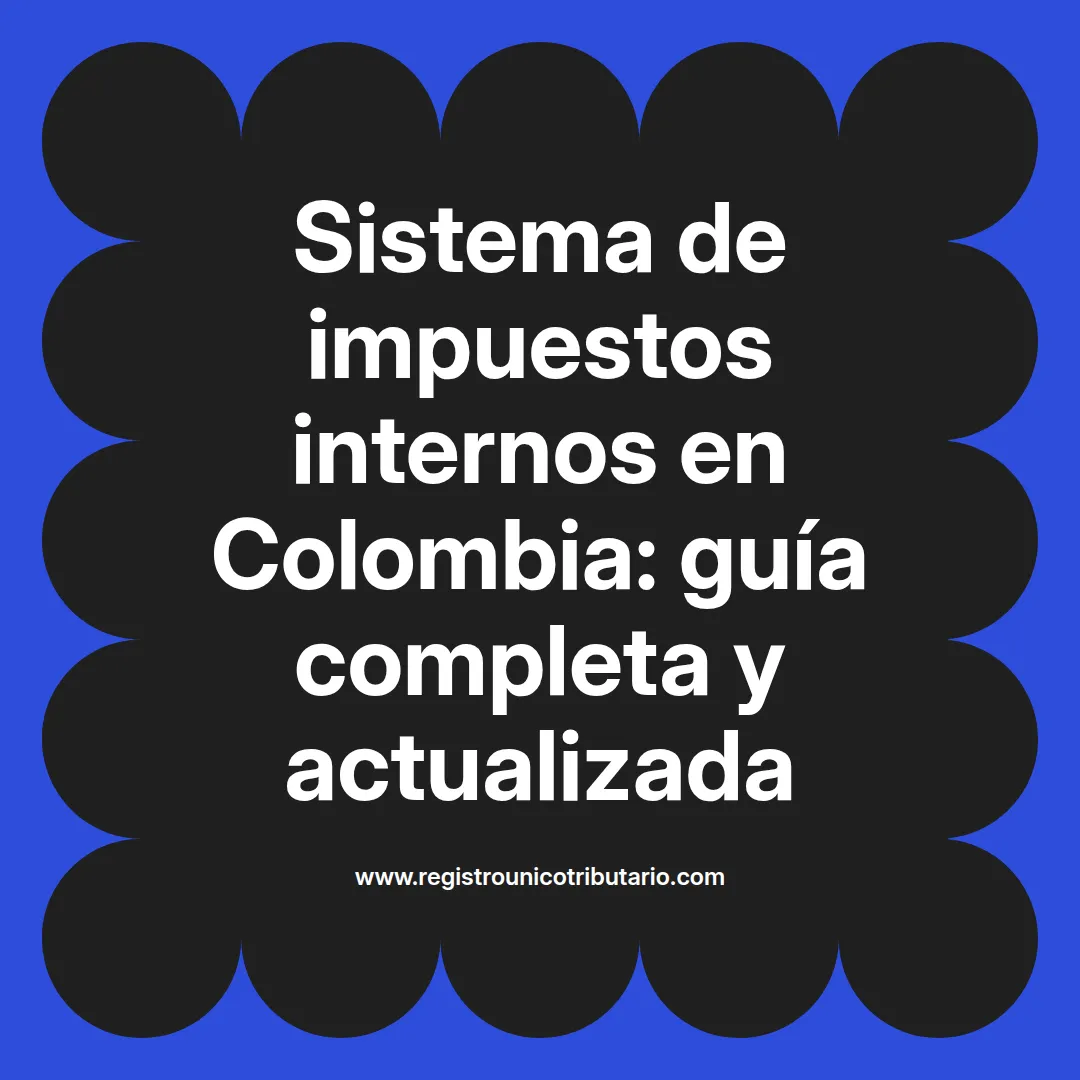 Imagen destacada sobre sistema de impuestos internos y su funcionamiento en Colombia