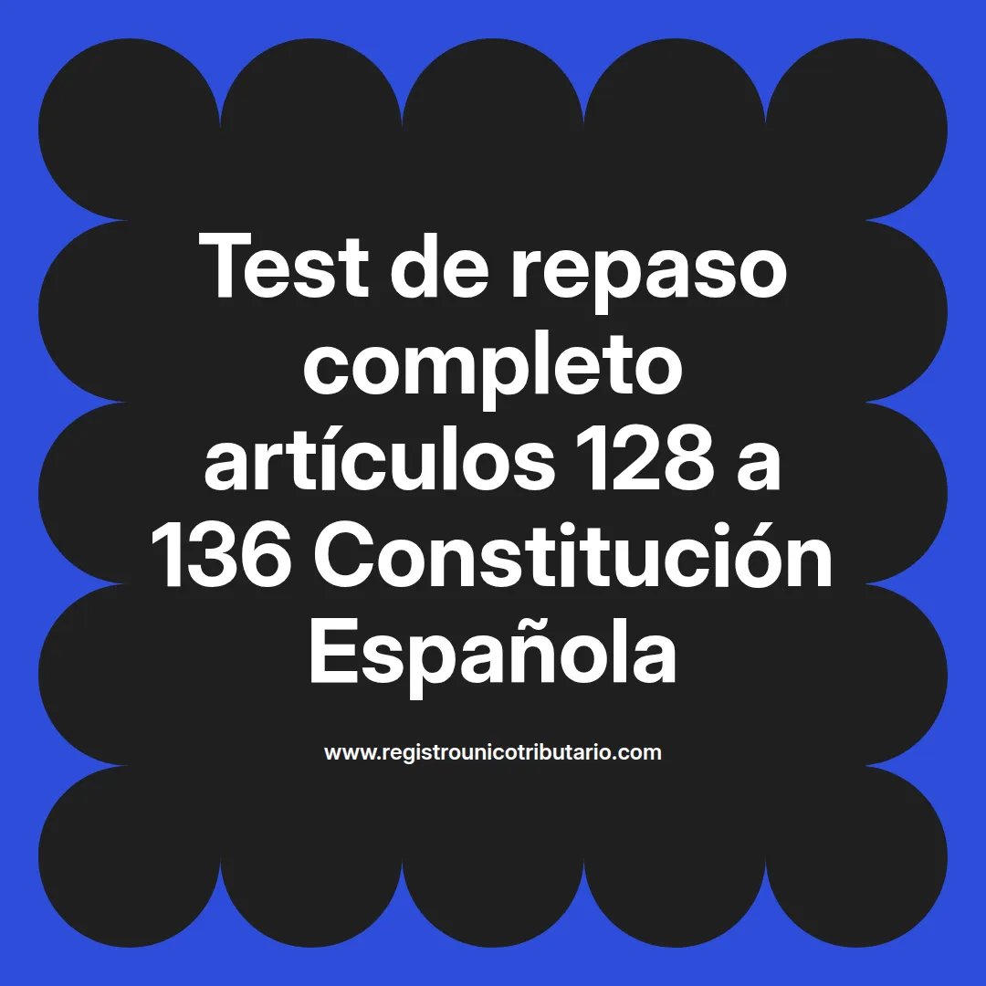 imagen destacada del post con un texto en el centro que dice Test de repaso completo artículos 128 a 136 Constitución Española y abajo del texto aparece el url de sitio web que es registro unico tributario punto com