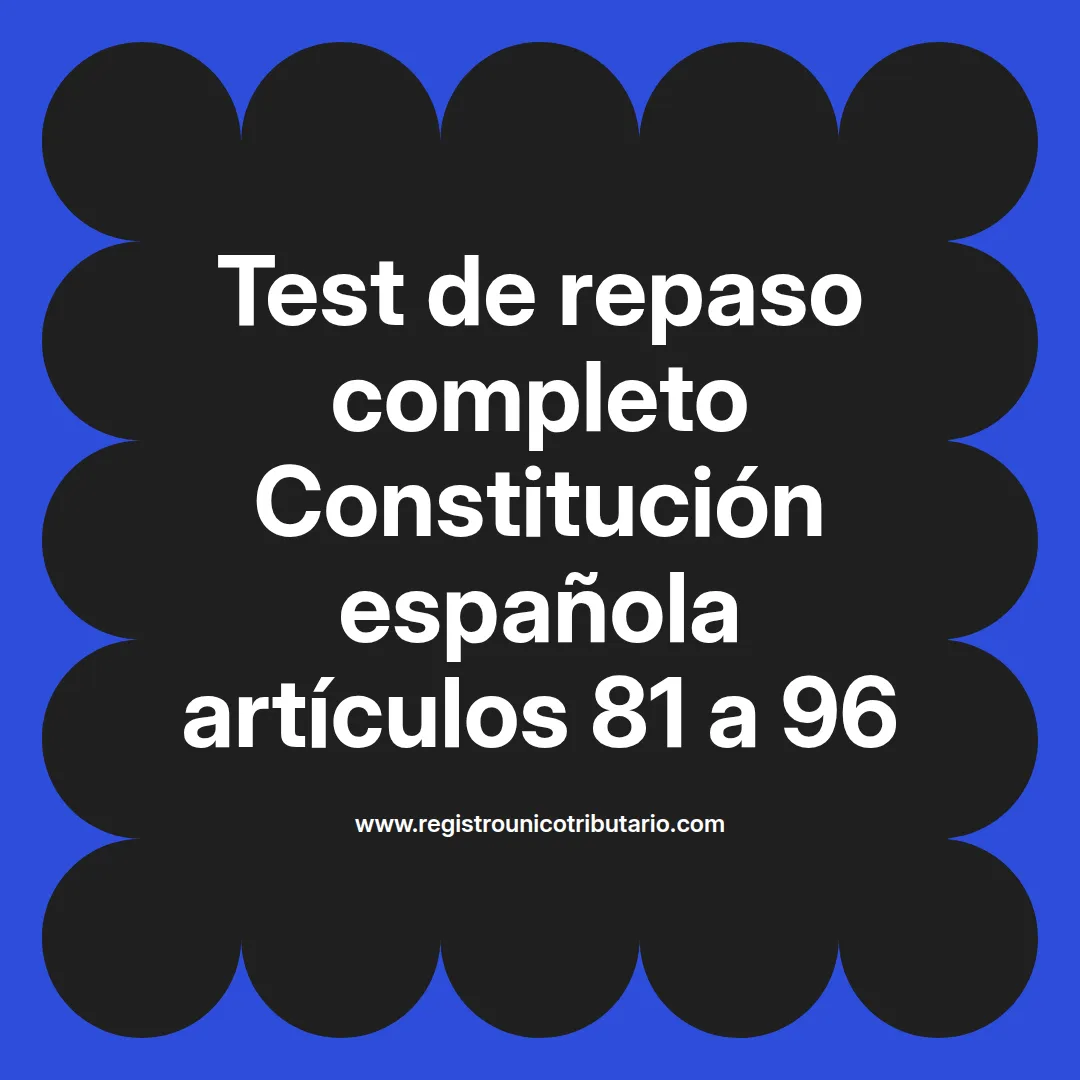 imagen destacada del post con un texto en el centro que dice Test de repaso completo Constitución española artículos 81 a 96 y abajo del texto aparece el url de sitio web que es registro unico tributario punto com