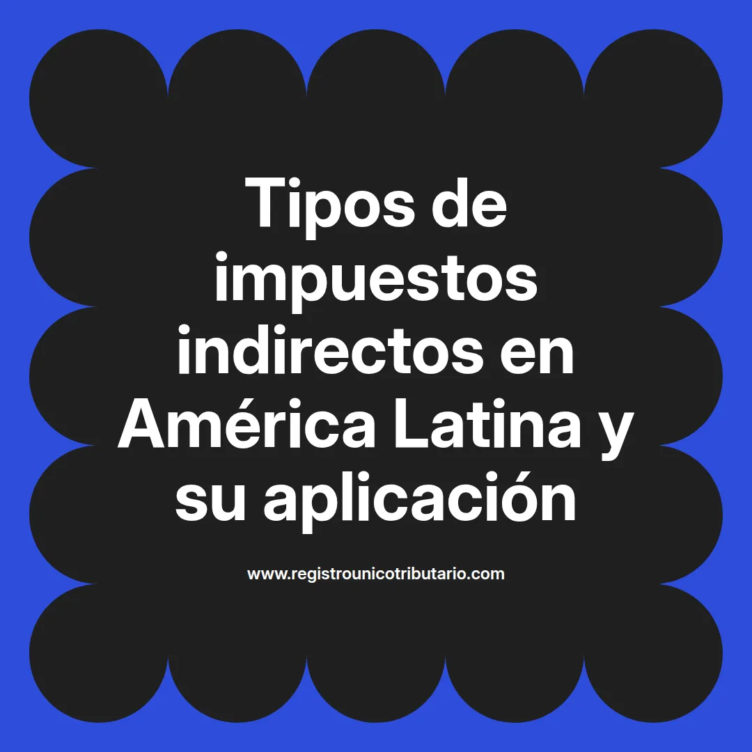 Imagen destacada sobre tipos de impuestos indirectos y su aplicación en distintos países de América Latina