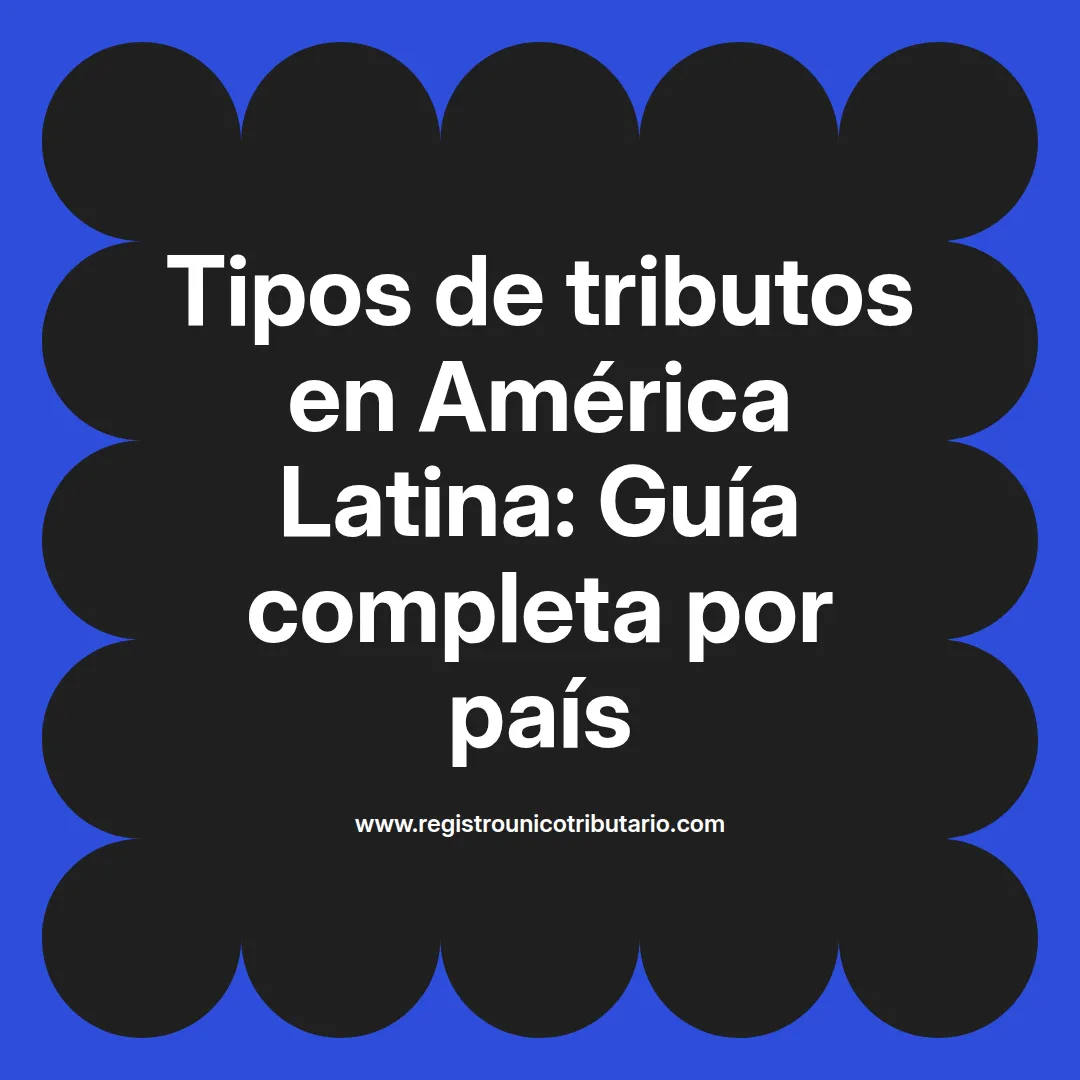 Imagen destacada sobre tipos de tributos en diversos países de América Latina y su relevancia económica