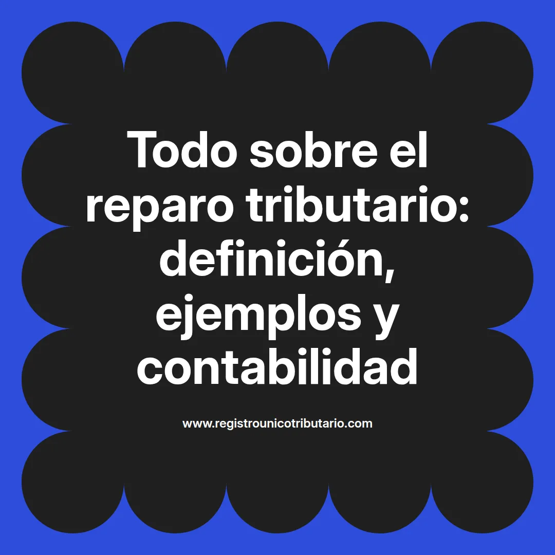 Imagen destacada sobre reparo tributario y su impacto en asientos contables y ejemplos relevantes