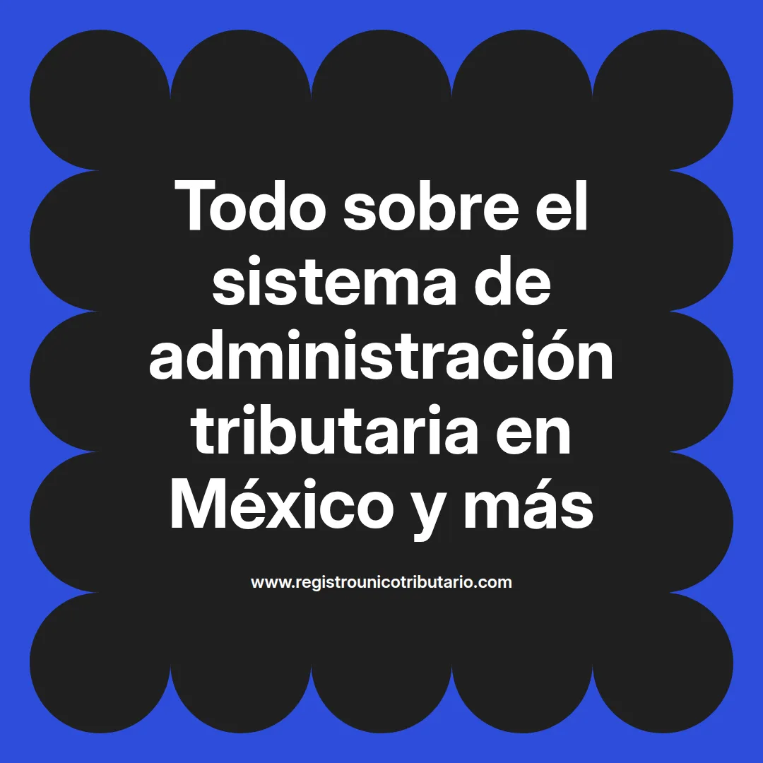 Imagen destacada sobre sistema de administración tributaria en México y su funcionamiento actual