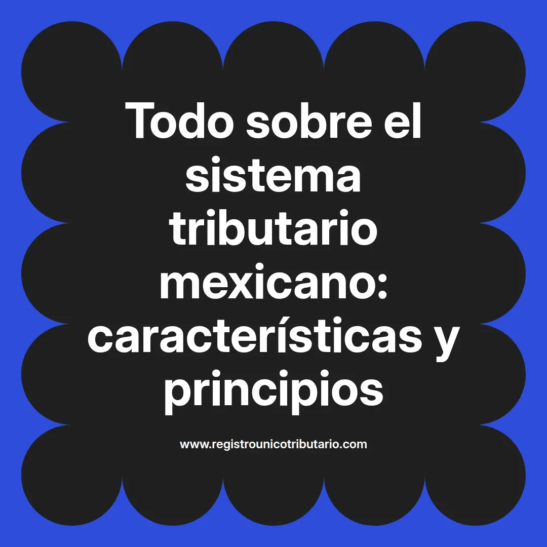 Imagen destacada sobre el sistema tributario mexicano y sus características en 2024
