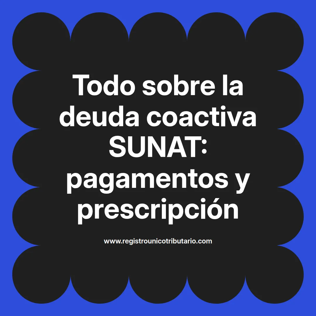 Imagen destacada sobre deuda coactiva sunat y su proceso de prescripción en Perú
