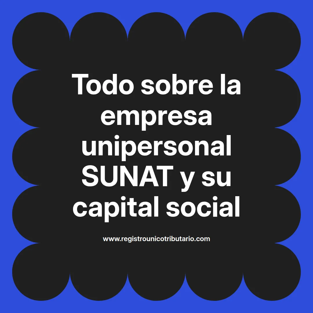 Imagen destacada sobre la empresa unipersonal sunat y su relación con el capital social y la cámara de comercio