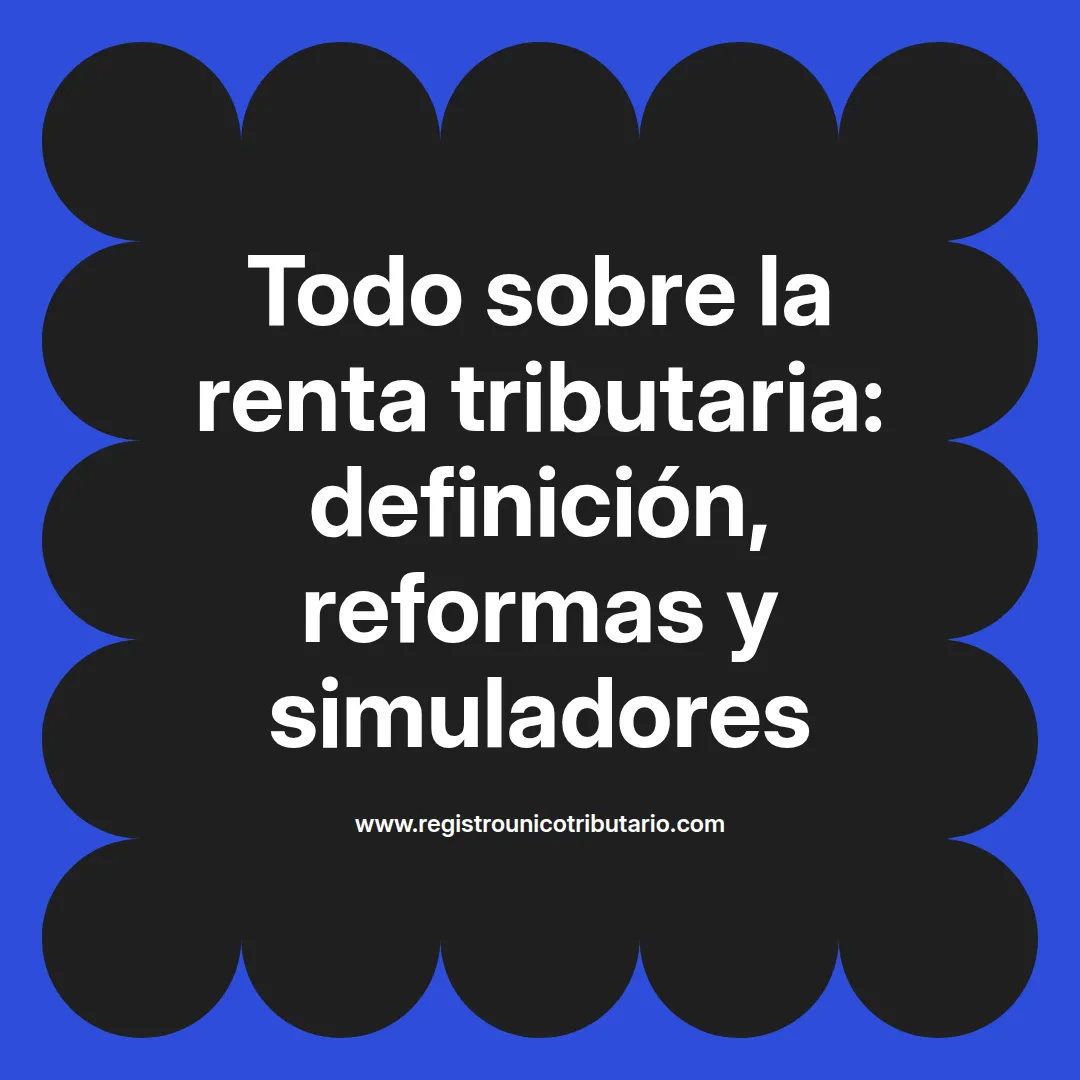 Imagen destacada sobre renta tributaria y su impacto en la declaración de impuestos 2025