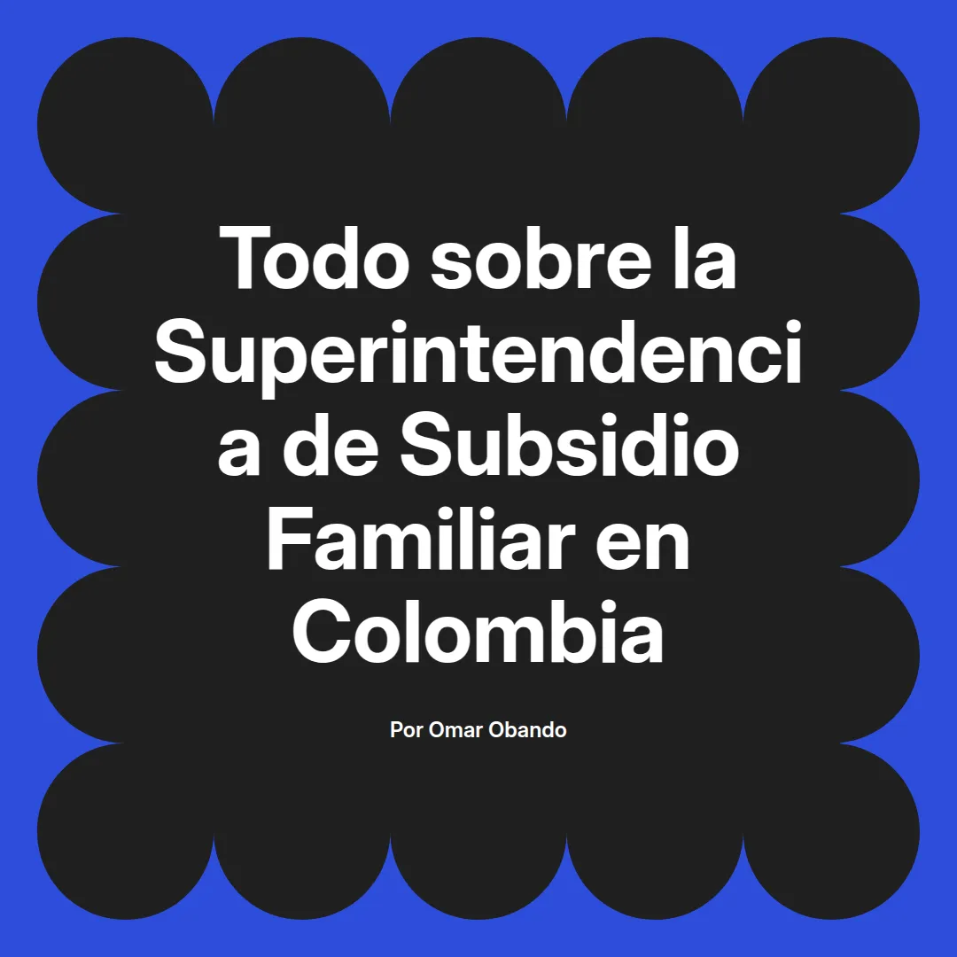 imagen destacada del post con un texto en el centro que dice Todo sobre la Superintendencia de Subsidio Familiar en Colombia y abajo del texto aparece el nombre del autor Omar Obando