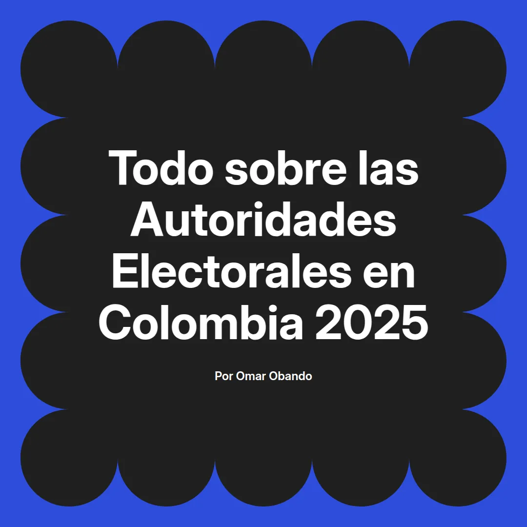 imagen destacada del post con un texto en el centro que dice Todo sobre las Autoridades Electorales en Colombia 2025 y abajo del texto aparece el nombre del autor Omar Obando